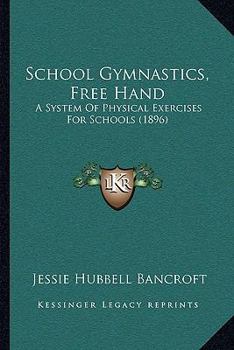 School Gymnastics, Free Hand: A System Of Physical Exercises For Schools