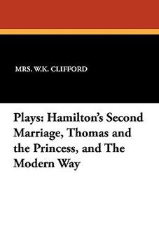 Plays: Hamilton's Second Marriage; Thomas and the Princess; The Modern Way