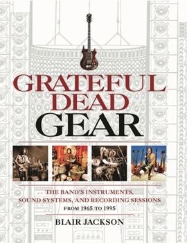 Paperback Grateful Dead Gear: The Band's Instruments, Sound Systems and Recording Sessions from 1965 to 1995 Book