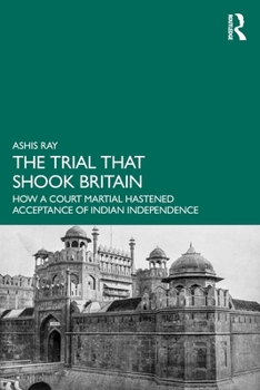 Paperback The Trial that Shook Britain: How a Court Martial Hastened Acceptance of Indian Independence Book