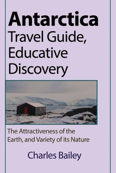 Paperback Antarctica Travel Guide, Educative Discovery: The Attractiveness of the Earth, and Variety of its Nature Book