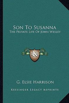 Son to Susanna: The Private Life of John Wesley