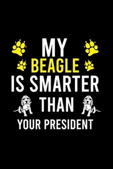 Paperback My Beagle Is Smarter Than Your President: Cute Beagle Defult Ruled Notebook, Great Accessories & Gift Idea for Beagle Owner & Lover.Default Ruled Note Book