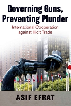 Paperback Governing Guns, Preventing Plunder: International Cooperation Against Illicit Trade Book