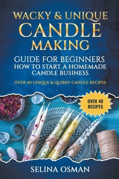 Wacky & Unique Candle-Making Guide for Beginners