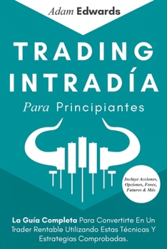 Paperback Trading Intradía Para Principiantes: La Guía Completa Para Convertirte En Un Trader Rentable Utilizando Estas Técnicas Y Estrategias Comprobadas. Incl [Spanish] Book