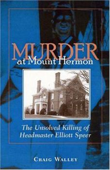 Hardcover Murder at Mount Hermon: The Unsolved Killing of Headmaster Elliott Speer Book