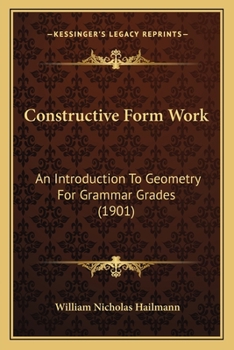 Paperback Constructive Form Work: An Introduction To Geometry For Grammar Grades (1901) Book