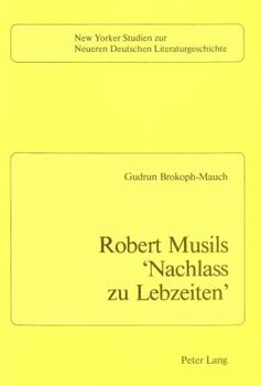 Robert Musil's 'Nachlass Zu Lebzeiten' (New Yorker Studien Zur Neueren Deutschen Literaturgeschichte, Band 4)