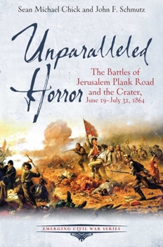 Paperback Unparalleled Horror: The Battles of Jerusalem Plank Road and the Crater, June 19-July 31, 1864 Book