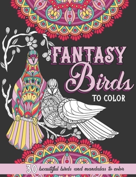 Paperback Fantasy Birds to Color: Beautiful Birds and Mandalas Adult Coloring Book