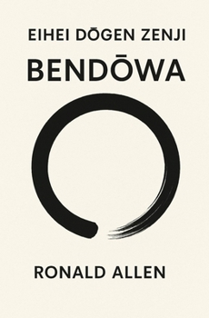 Eihei Dogen Zenji’s Bendowa: (???)
