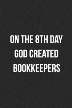 On The 8th Day God Created Bookkeepers: Blank Lined Journal For Accountants CPA Accountancy Notebook Accounting Coworker Gag Gift