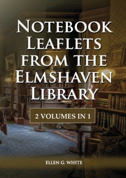 Paperback Notebook Leaflets from the Elmshaven Library: 2 Volume in 1, Large Print Unpublished Testimonies Edition, Country living Counsels, 1844 made simple, c [Large Print] Book