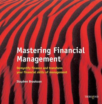 Paperback Mastering Financial Management: Demystify Finance and Transform Your Financial Skills of Management Book