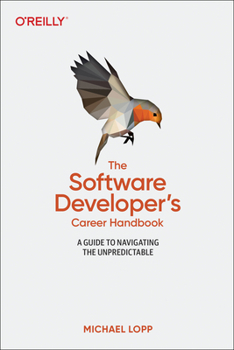 Paperback The Software Developer's Career Handbook: A Guide to Navigating the Unpredictable Book