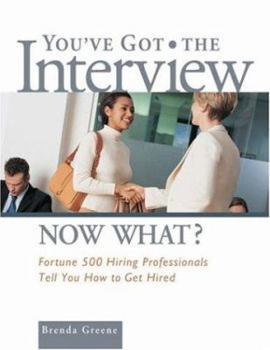 Paperback You've Got the Interview Now What?: Fortune 500 Hiring Professionals Tell You How to Get Hired Book