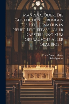 Paperback Manresa, oder, die geistlichen Uebungen des heil. Ignatius in neuer leichtfasslicher Darstellung zum Gebrausche aller Gläubigen. [German] Book