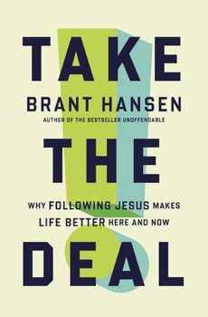 Take the Deal: Why Following Jesus Makes Life Better Here and Now