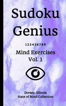 Paperback Sudoku Genius Mind Exercises Volume 1: Dorsey, Illinois State of Mind Collection Book