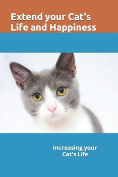 Paperback Increasing Your Cat's life and Longevity: Extend your cat's life and longevity, give your cat better health with this information. Exciting discovery Book