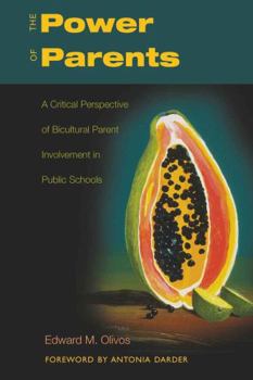 The Power of Parents: A Critical Perspective of Bicultural Parent Involvement in Public Schools (Counterpoints: Studies in the Postmodern Theory of Education)