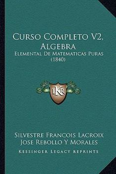 Paperback Curso Completo V2, Algebra: Elemental De Matematicas Puras (1840) [Spanish] Book