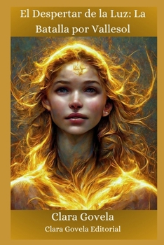 El Despertar de la Luz:: La Batalla por Vallesol (Spanish Edition)