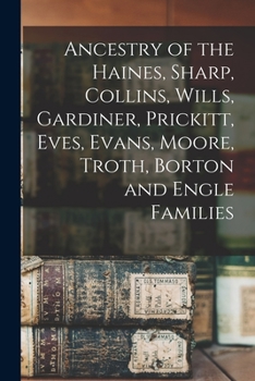 Paperback Ancestry of the Haines, Sharp, Collins, Wills, Gardiner, Prickitt, Eves, Evans, Moore, Troth, Borton and Engle Families Book