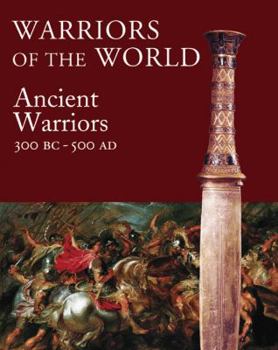 Hardcover Warriors of the World: The Ancient Warrior, 3000 BCE-500 CE Book