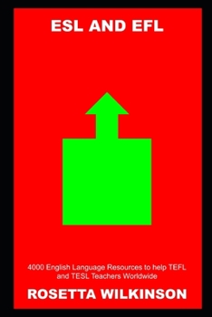 ESL and EFL: 4000 English Language Resources to help TEFL and TESL Teachers Worldwide