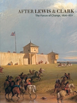 Paperback After Lewis and Clark: The Forces of Change, 1806-1871 Book