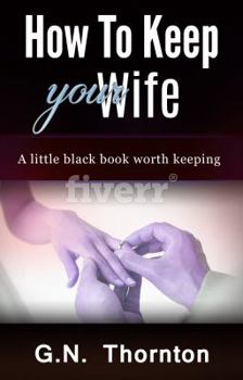 How to keep your wife: A little black book worth keeping