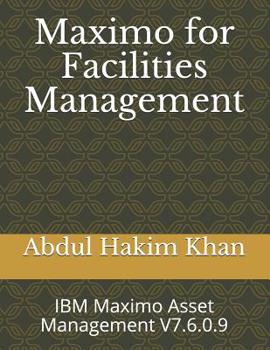 Paperback Maximo for Facilities Management: IBM Maximo Asset Management V7.6.0.9 Book