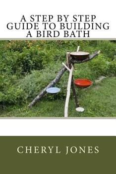 Paperback A Step By Step Guide to Building a Bird Bath Book