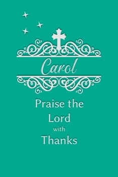 Carol Praise the Lord with Thanks: Personalized Gratitude Journal for Women of Faith
