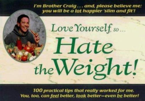 Paperback Love Yourself, So...Hate the Weight!: 100 Diet, Metabolic-Rate-Enhancing and Exercise Tips That Really Work! Book
