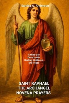 SAINT RAPHAEL THE ARCHANGEL NOVENA PRAYERS: A Nine-Day Devotion for Healing, Guidance, and Peace