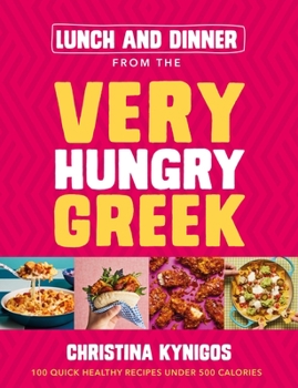 Hardcover Lunch and Dinner from the Very Hungry Greek: 100 Quick Healthy Recipes Under 500 Calories Book