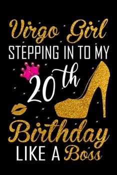Virgo Girl Stepping In To My 20th Birthday Like A Boss: Zodiac Diary - Horoscope Journal - Virgo gifts for her - Zodiac birthday party gift - College-Ruled journal notebook for Virgo Zodiac