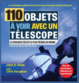 Hardcover 110 Objets à voir avec un télescope: Le catalogue célèbre de l'astronome français Charles Messier [French] Book