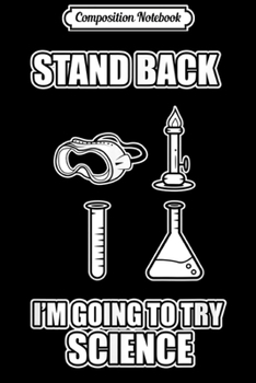 Composition Notebook: Stand Back I'm Going To Try Science Funny Chemist Journal/Notebook Blank Lined Ruled 6x9 100 Pages