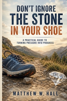 Paperback Don't Ignore The Stone In Your Shoe: A Practical Guide To Turning Pressure Into Progress Book