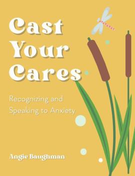 Paperback Cast Your Cares: Recognizing and Speaking to Anxiety Book