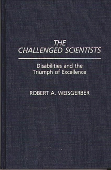 Hardcover The Challenged Scientists: Disabilities and the Triumph of Excellence Book