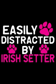 Paperback Easily Distracted by Irish Setter: Cool Irish Setter Dog Journal Notebook - Irish Setter Puppy Lover Gifts - Funny Irish Setter Dog Notebook - Irish S Book