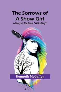 Paperback The Sorrows of a Show Girl: A Story of the Great "White Way" Book