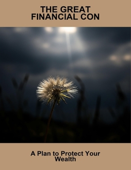 Paperback The Great Financial Con: A Plan To Protect Your Wealth Book