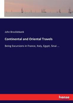 Paperback Continental and Oriental Travels: Being Excursions in France, Italy, Egypt, Sinai ... Book