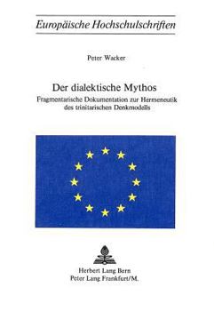 Paperback Der Dialektische Mythos: Fragmentarische Dokumentation Zur Hermeneutik Des Trinitarischen Denkmodells [German] Book